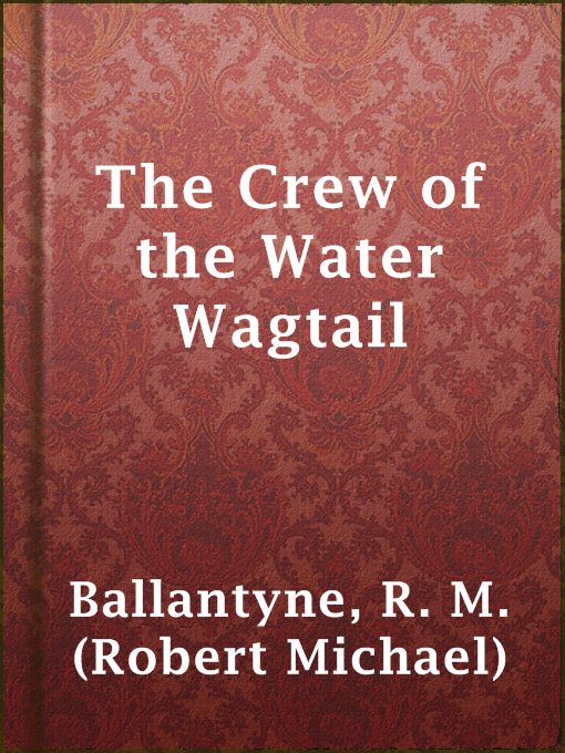 Title details for The Crew of the Water Wagtail by R. M. (Robert Michael) Ballantyne - Available